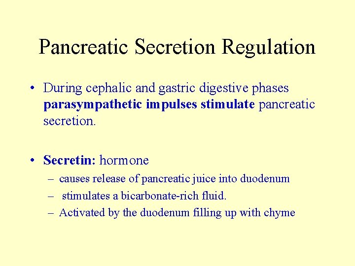 Pancreatic Secretion Regulation • During cephalic and gastric digestive phases parasympathetic impulses stimulate pancreatic