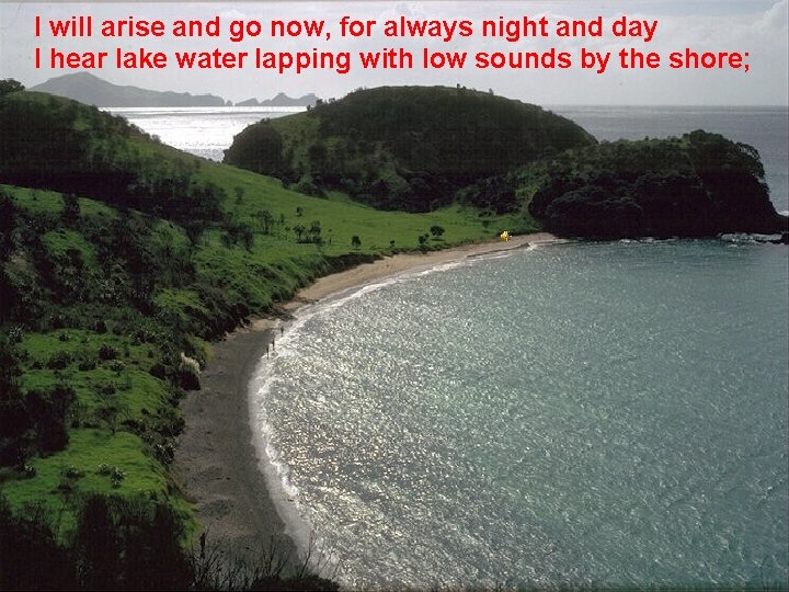 I will arise and go now, for always night and day I hear lake