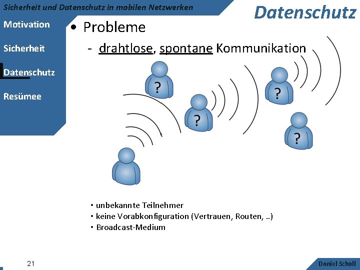 Sicherheit und Datenschutz in mobilen Netzwerken Motivation Sicherheit • Probleme Datenschutz - drahtlose, spontane
