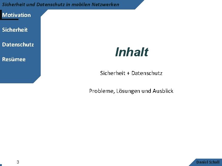 Sicherheit und Datenschutz in mobilen Netzwerken Motivation Sicherheit Datenschutz Resümee Inhalt Sicherheit + Datenschutz