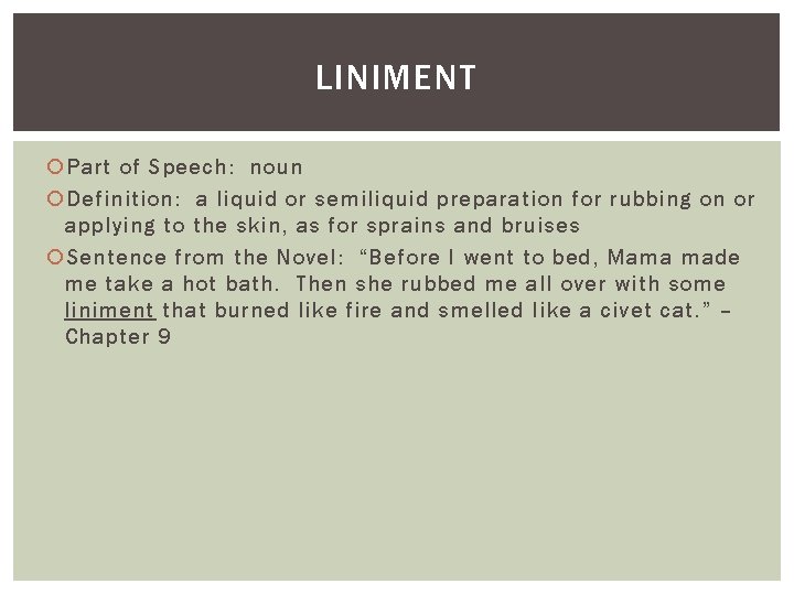 LINIMENT Part of Speech: noun Definition: a liquid or semiliquid preparation for rubbing on