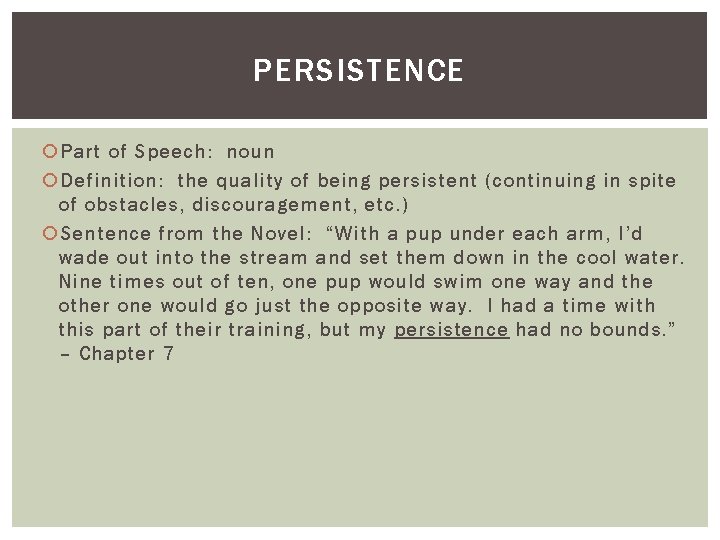 PERSISTENCE Part of Speech: noun Definition: the quality of being persistent (continuing in spite