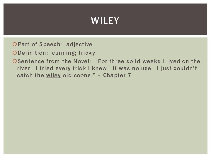 WILEY Part of Speech: adjective Definition: cunning; tricky Sentence from the Novel: “For three