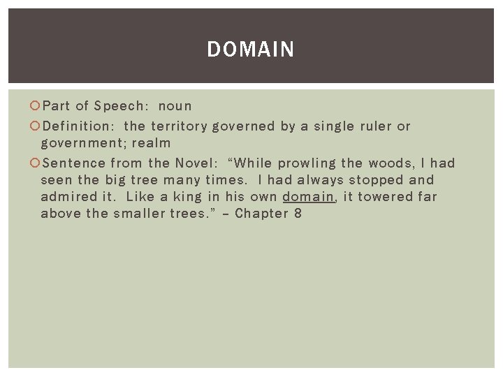 DOMAIN Part of Speech: noun Definition: the territory governed by a single ruler or