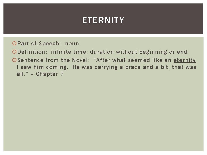 ETERNITY Part of Speech: noun Definition: infinite time; duration without beginning or end Sentence