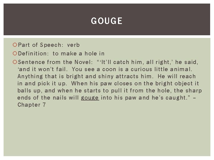 GOUGE Part of Speech: verb Definition: to make a hole in Sentence from the