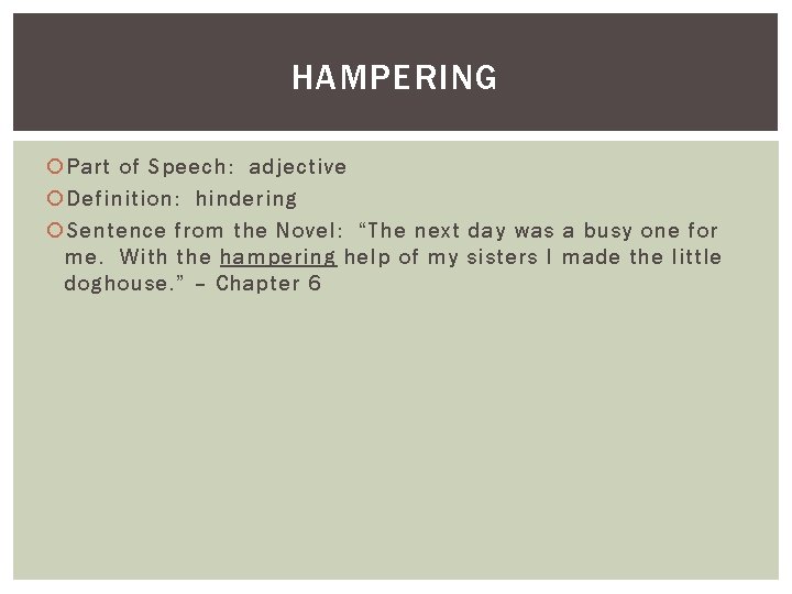 HAMPERING Part of Speech: adjective Definition: hindering Sentence from the Novel: “The next day