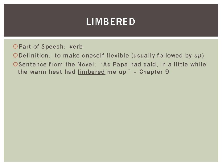 LIMBERED Part of Speech: verb Definition: to make oneself flexible (usually followed by up)
