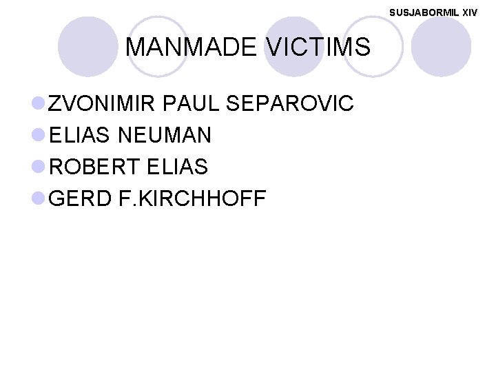 SUSJABORMIL XIV MANMADE VICTIMS l ZVONIMIR PAUL SEPAROVIC l ELIAS NEUMAN l ROBERT ELIAS