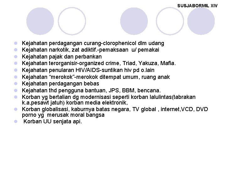 SUSJABORMIL XIV l l l l l Kejahatan perdagangan curang-clorophenicol dlm udang Kejahatan narkotik,