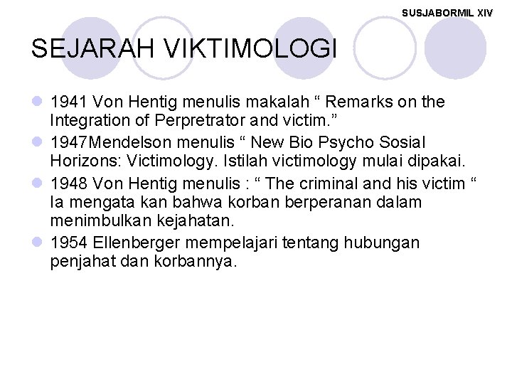 SUSJABORMIL XIV SEJARAH VIKTIMOLOGI l 1941 Von Hentig menulis makalah “ Remarks on the