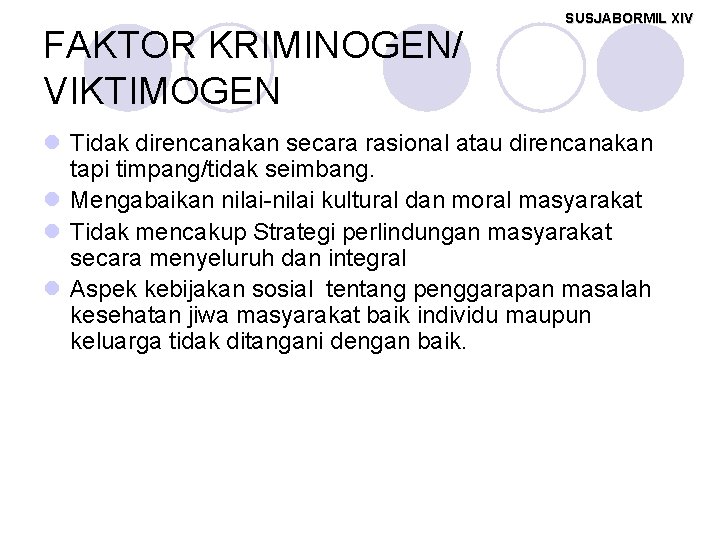 FAKTOR KRIMINOGEN/ VIKTIMOGEN SUSJABORMIL XIV l Tidak direncanakan secara rasional atau direncanakan tapi timpang/tidak