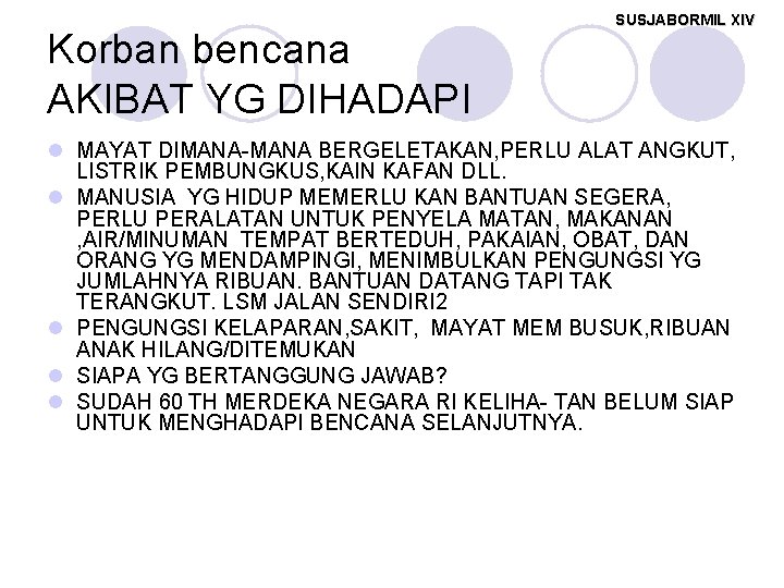 Korban bencana AKIBAT YG DIHADAPI SUSJABORMIL XIV l MAYAT DIMANA-MANA BERGELETAKAN, PERLU ALAT ANGKUT,