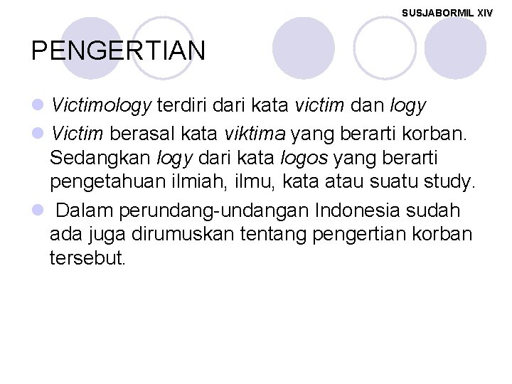 SUSJABORMIL XIV PENGERTIAN l Victimology terdiri dari kata victim dan logy l Victim berasal