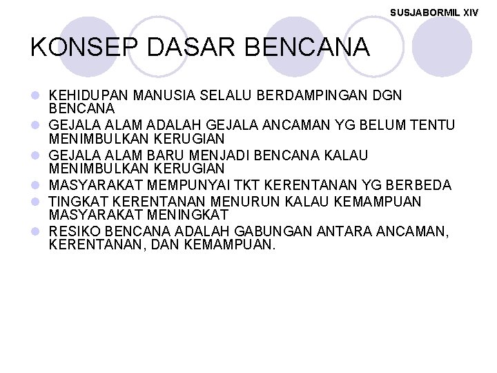 SUSJABORMIL XIV KONSEP DASAR BENCANA l KEHIDUPAN MANUSIA SELALU BERDAMPINGAN DGN BENCANA l GEJALA