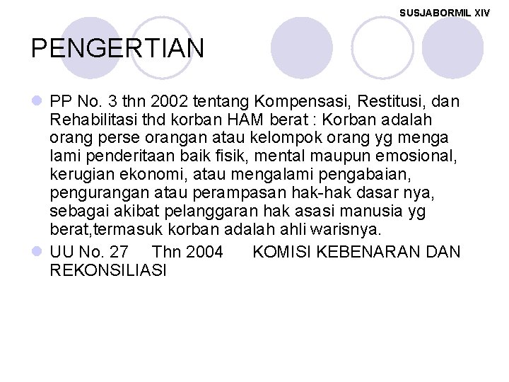 SUSJABORMIL XIV PENGERTIAN l PP No. 3 thn 2002 tentang Kompensasi, Restitusi, dan Rehabilitasi