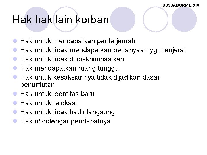 SUSJABORMIL XIV Hak hak lain korban l l l l l Hak untuk mendapatkan