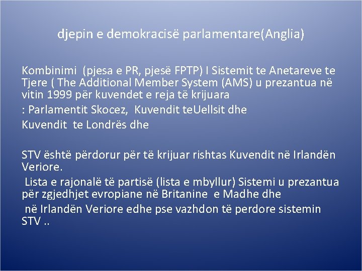 djepin e demokracisë parlamentare(Anglia) Kombinimi (pjesa e PR, pjesë FPTP) I Sistemit te Anetareve