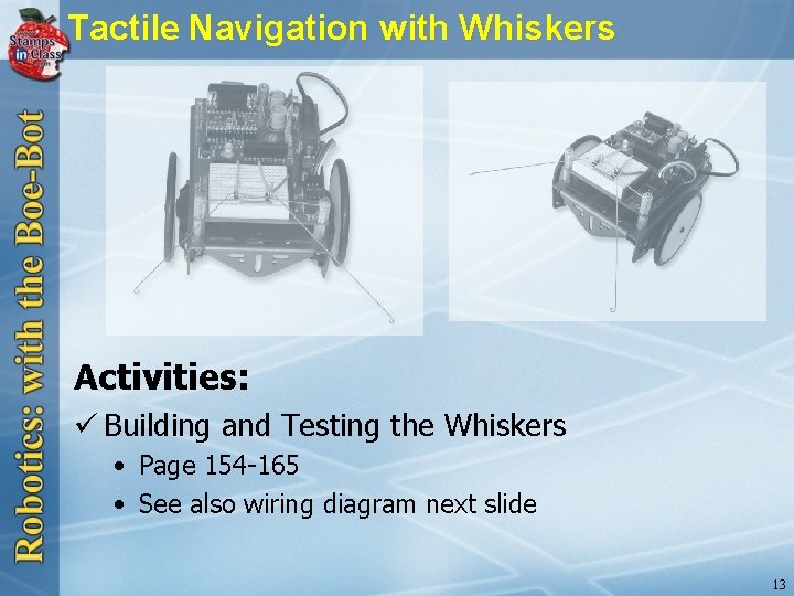 Tactile Navigation with Whiskers Activities: ü Building and Testing the Whiskers • Page 154
