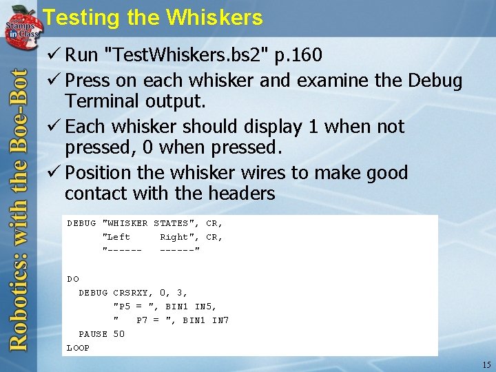 Testing the Whiskers ü Run "Test. Whiskers. bs 2" p. 160 ü Press on