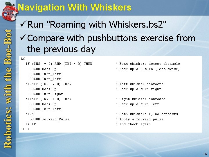 Navigation With Whiskers ü Run "Roaming with Whiskers. bs 2" ü Compare with pushbuttons