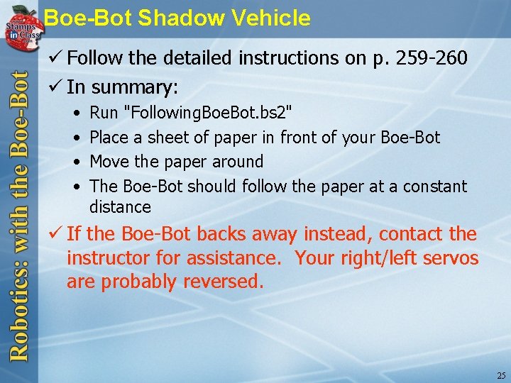 Boe-Bot Shadow Vehicle ü Follow the detailed instructions on p. 259 -260 ü In