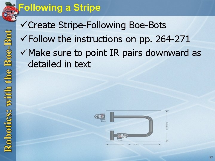 Following a Stripe ü Create Stripe-Following Boe-Bots ü Follow the instructions on pp. 264