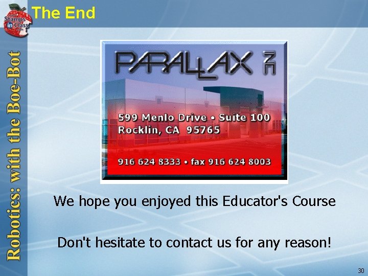 The End We hope you enjoyed this Educator's Course Don't hesitate to contact us