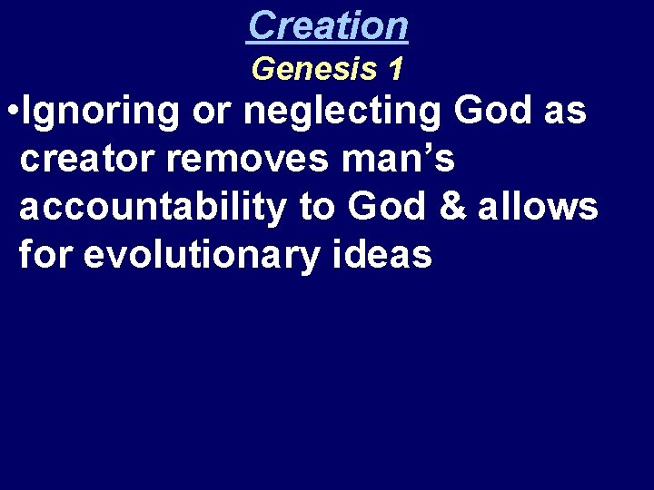 Creation Genesis 1 • Ignoring or neglecting God as creator removes man’s accountability to