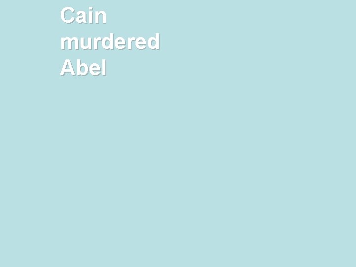Cain murdered Abel 