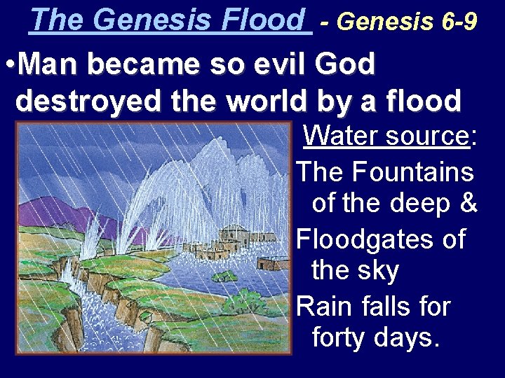 The Genesis Flood - Genesis 6 -9 • Man became so evil God destroyed