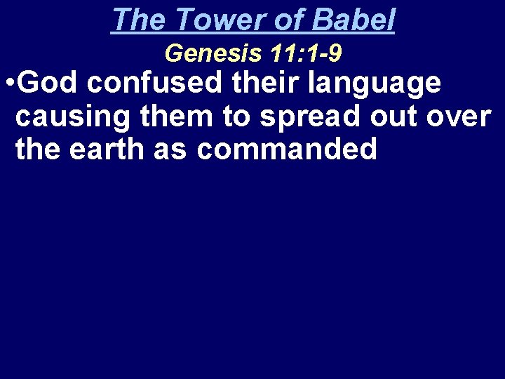 The Tower of Babel Genesis 11: 1 -9 • God confused their language causing