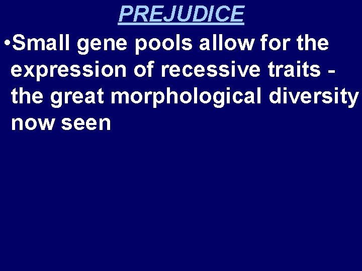 PREJUDICE • Small gene pools allow for the expression of recessive traits the great