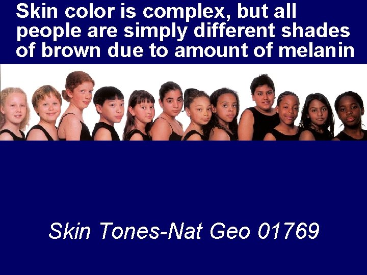 Skin color is complex, but all people are simply different shades of brown due