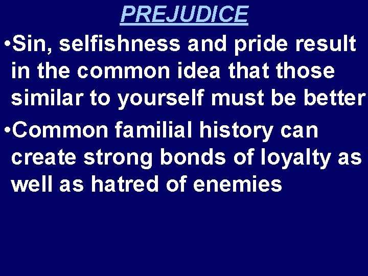 PREJUDICE • Sin, selfishness and pride result in the common idea that those similar