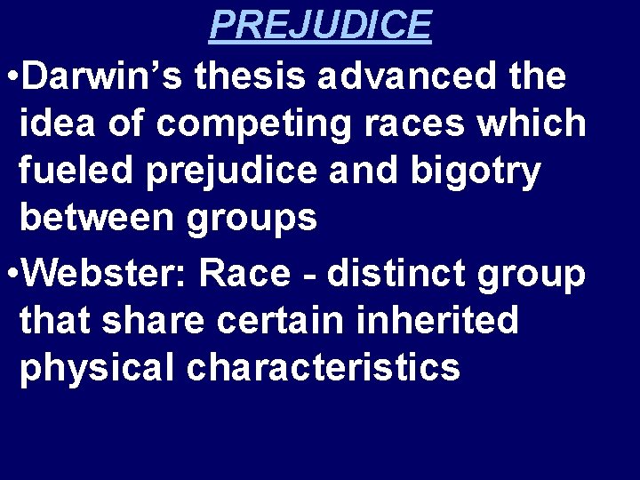 PREJUDICE • Darwin’s thesis advanced the idea of competing races which fueled prejudice and