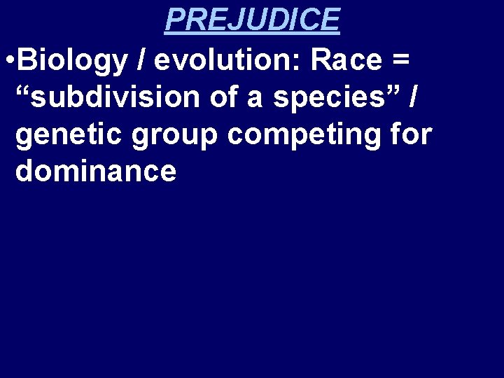 PREJUDICE • Biology / evolution: Race = “subdivision of a species” / genetic group