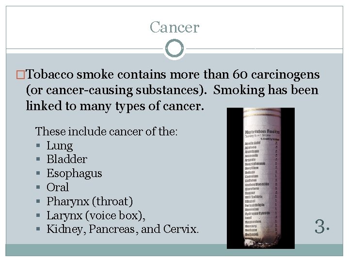 Cancer �Tobacco smoke contains more than 60 carcinogens (or cancer-causing substances). Smoking has been