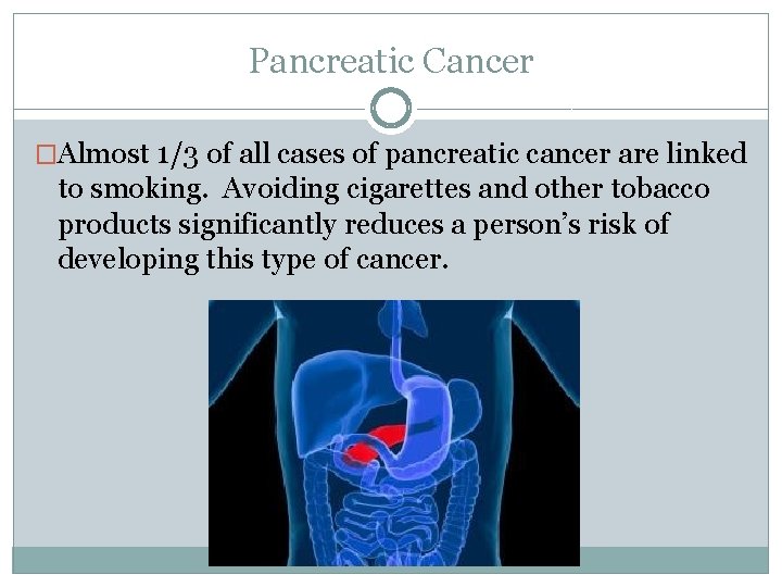 Pancreatic Cancer �Almost 1/3 of all cases of pancreatic cancer are linked to smoking.