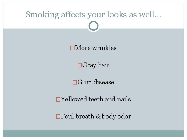 Smoking affects your looks as well… �More wrinkles �Gray hair �Gum disease �Yellowed teeth