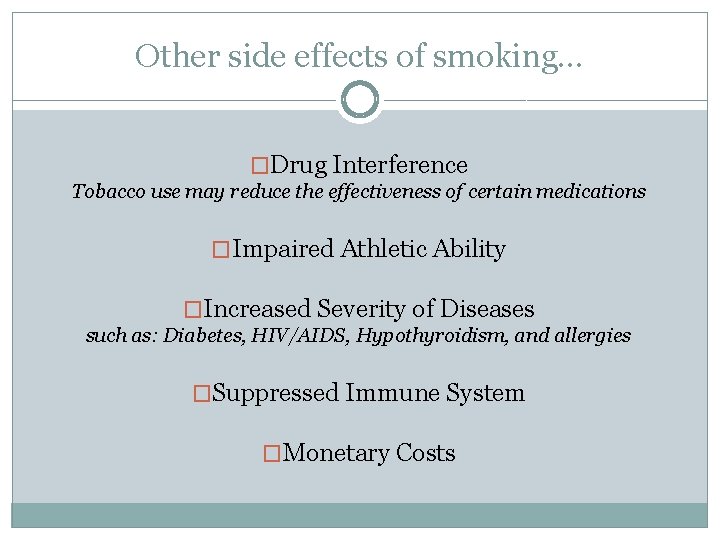 Other side effects of smoking… �Drug Interference Tobacco use may reduce the effectiveness of