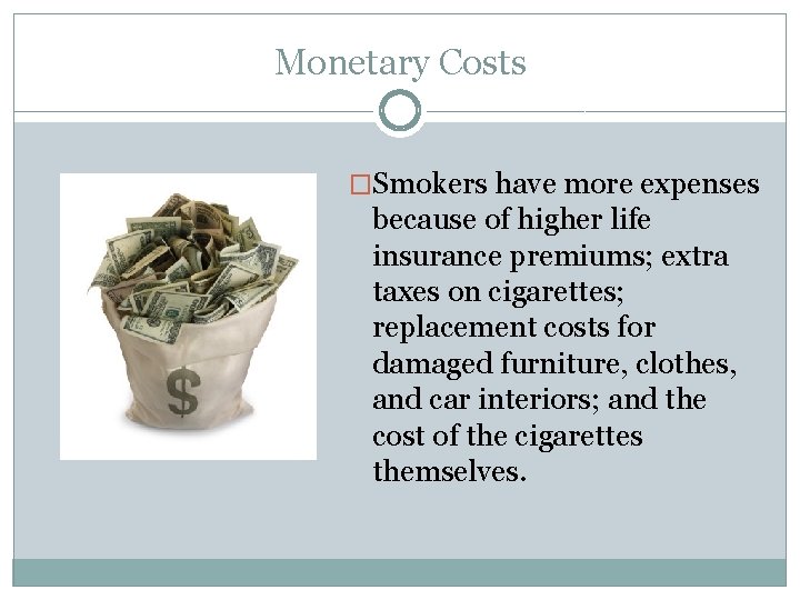 Monetary Costs �Smokers have more expenses because of higher life insurance premiums; extra taxes