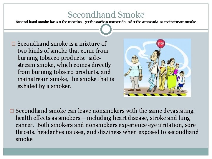 Secondhand Smoke Second hand smoke has 2 x the nicotine - 5 x the