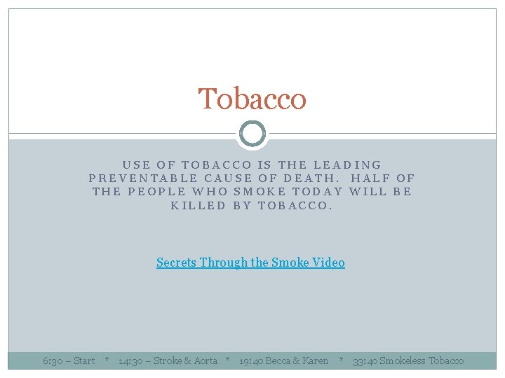 Tobacco USE OF TOBACCO IS THE LEADING PREVENTABLE CAUSE OF DEATH. HALF OF THE