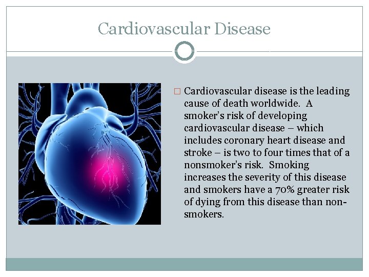 Cardiovascular Disease � Cardiovascular disease is the leading cause of death worldwide. A smoker’s