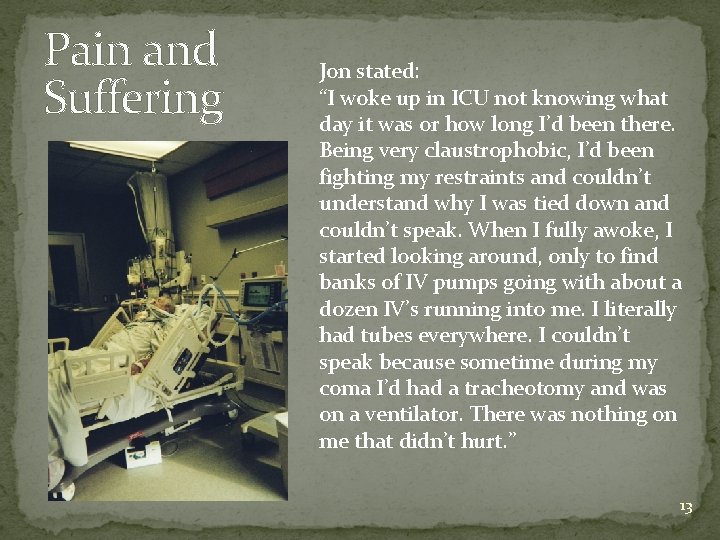 Pain and Suffering Jon stated: “I woke up in ICU not knowing what day