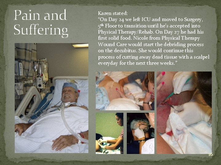 Pain and Suffering Karen stated: “On Day 24 we left ICU and moved to