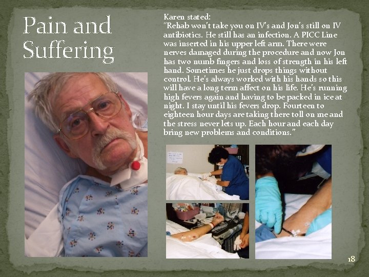 Pain and Suffering Karen stated: “Rehab won’t take you on IV’s and Jon’s still