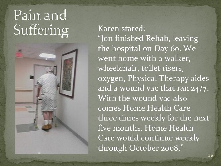 Pain and Suffering Karen stated: “Jon finished Rehab, leaving the hospital on Day 60.