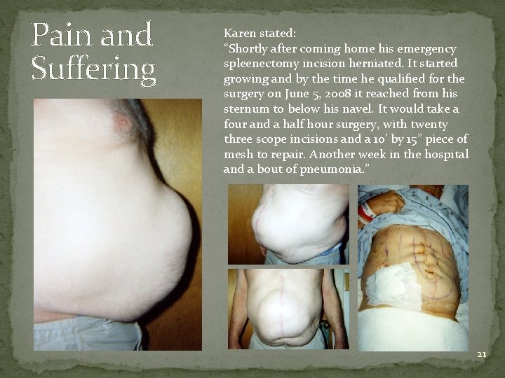 Pain and Suffering Karen stated: “Shortly after coming home his emergency spleenectomy incision herniated.